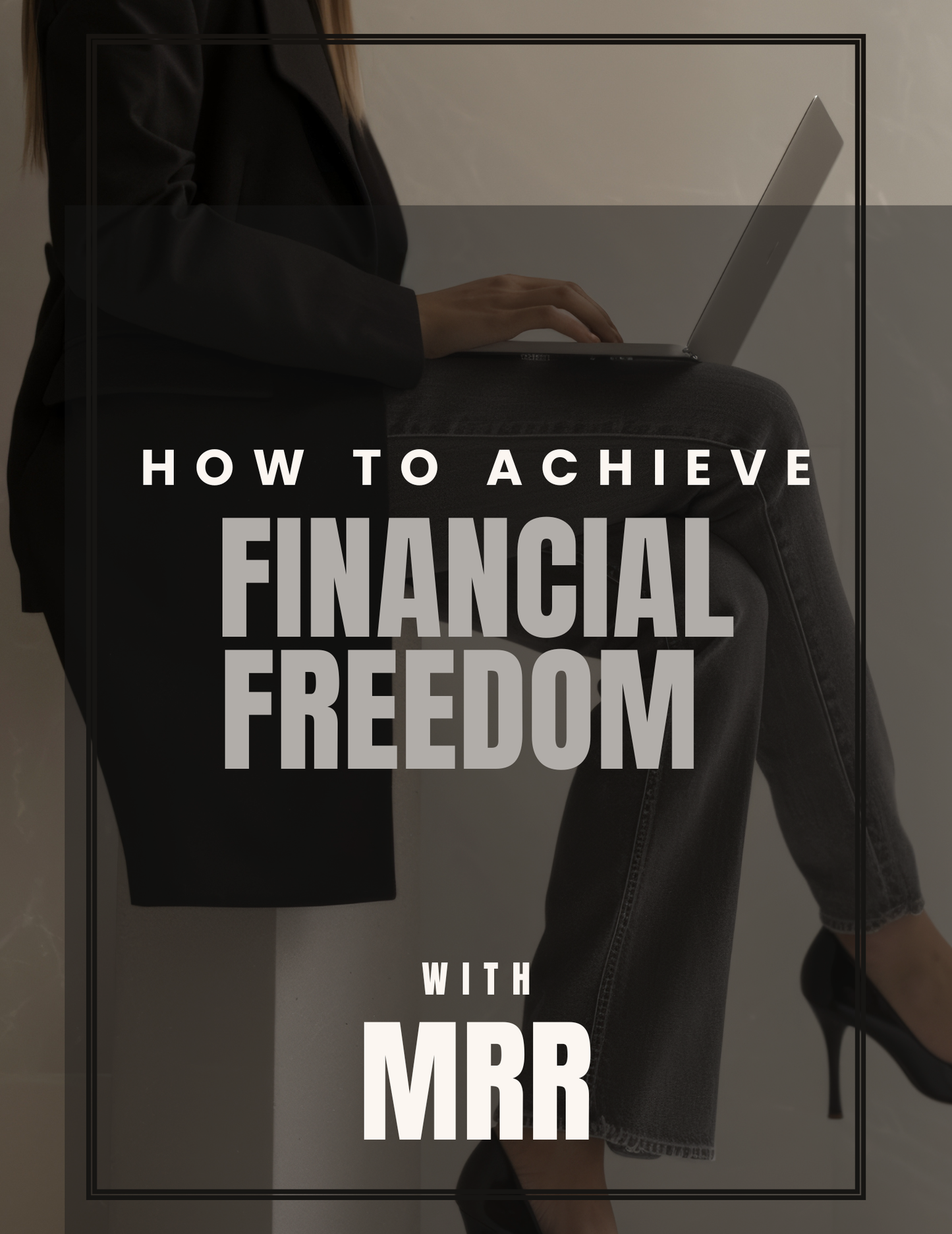 How to Achieve Financial Freedom with MRR – The eBook